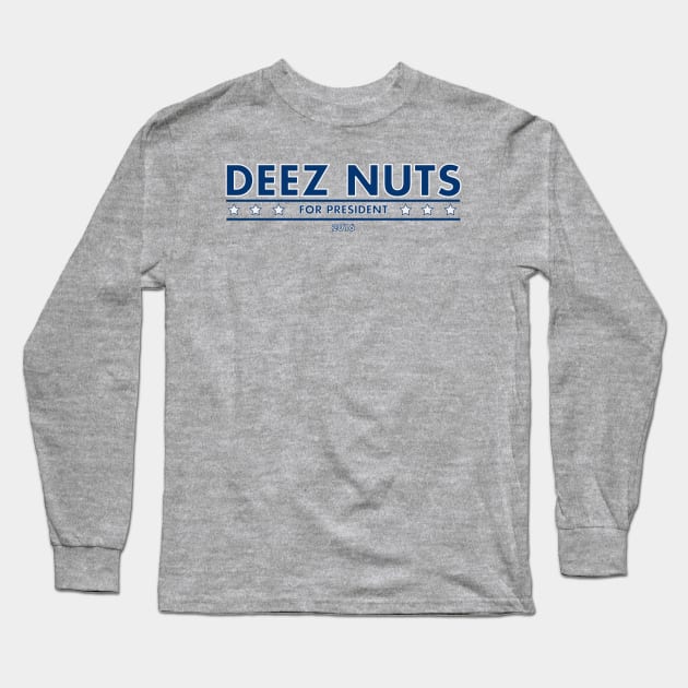 Deez Nuts for President! Long Sleeve T-Shirt by ericb